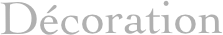 Décoration